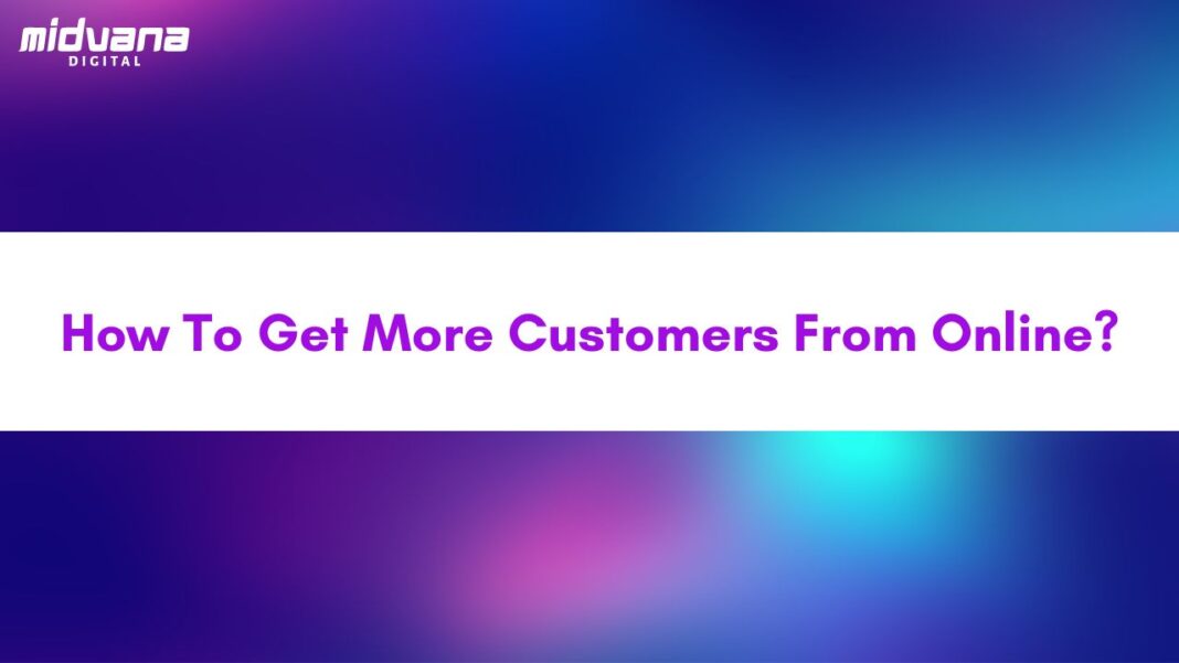 How To Get More Customers From Online?